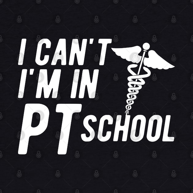 Physical Therapy Student - I can't I am in PI School by KC Happy Shop